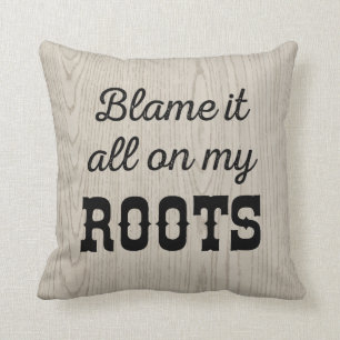 Blame it All on My Roots Throw Pillow