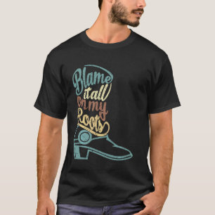 Blame It All On My Roots Western Country T-Shirt