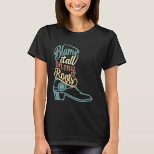 Blame It All On My Roots Western Country T-Shirt