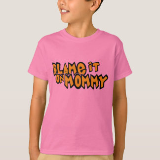 Blame It On Mommy T-Shirt
