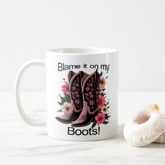 Blame it on my Boots - Fun Mug! Coffee Mug