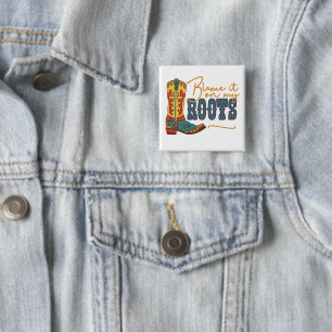 Blame It On My Roots 2 Inch Square Button