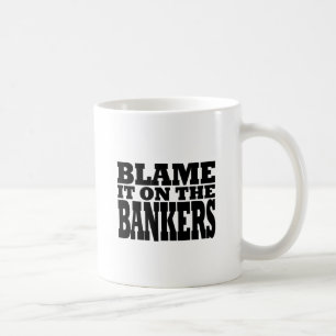 Blame it on the Bankers (financial crisis) Coffee Mug