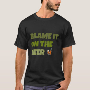 Blame It On The Beer T-Shirt
