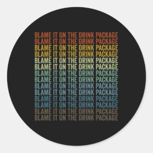 Blame It On The Drink Package Cruise Vacation Crui Classic Round Sticker