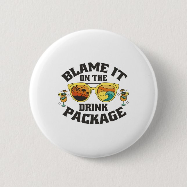 Blame It On The Drink Package - Funny Vacation Cru 2 Inch Round Button (Front)