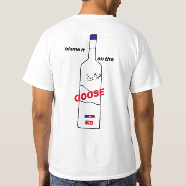 Blame it on the Goose shirt (Back)