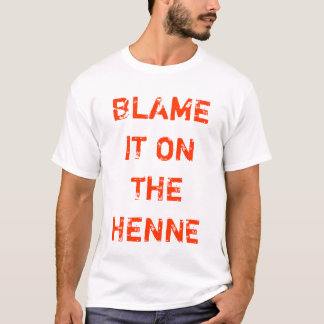 BLAME IT ON THE HENNE T-Shirt