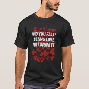 Blame Love Not Gravity Valentines Day Humor 2 T-Shirt