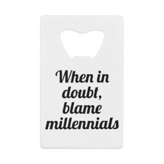 Blame Millennials Credit Card Bottle Opener