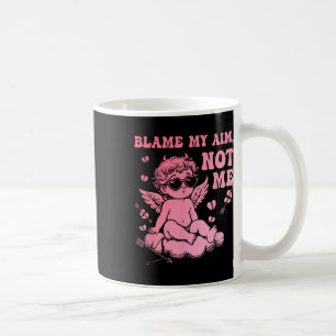 Blame My Aim Not Me Funny Cupid Valentine Coffee Mug