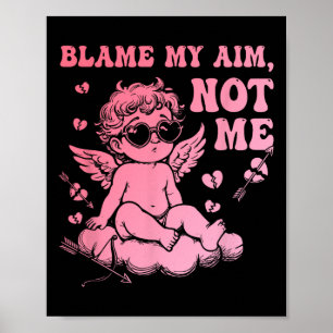 Blame My Aim Not Me Funny Cupid Valentine  Poster