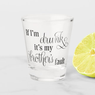 Blame my brother shot glass