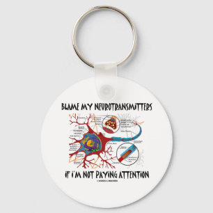 Blame My Neurotransmitters If Not Paying Attention Keychain