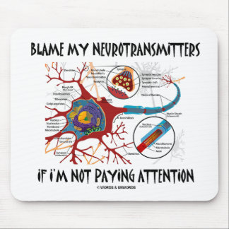 Blame My Neurotransmitters If Not Paying Attention Mouse Pad