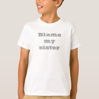 Blame my sister T-shirt