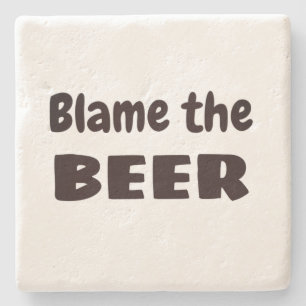 BLAME THE BEER Funny Drinkers Excuse Home Art Stone Coaster
