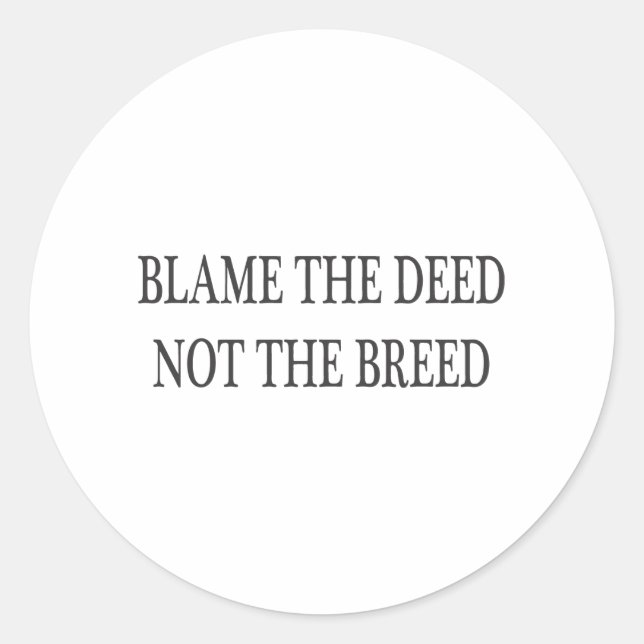 Blame the Deed, Not the Breed Classic Round Sticker (Front)