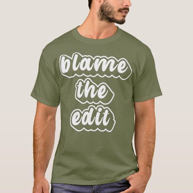 Blame The Edit Funny Drag Queen T-Shirt (Front)