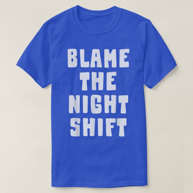 Blame The Night ShiftFunny Nurse  T-Shirt (Design Front)