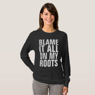 BLÂME TOUT SUR MES RACINES Drôle T-shirts