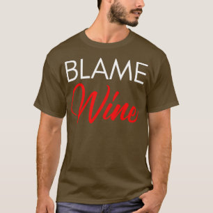 Blame Wine Funny Wine Lover Saying White and Red T-Shirt