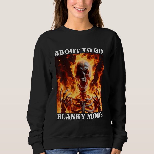 Blanky Mode Funny Cringe Hard Skeleton Meme Flames Sweatshirt (Front)