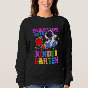 Blast Off Into Kinder Garten Astronaut Sweatshirt