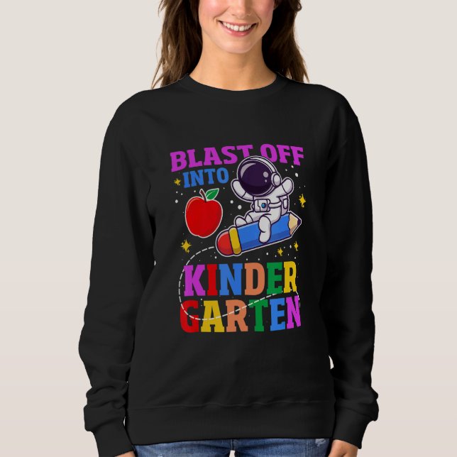 Blast Off Into Kinder Garten Astronaut Sweatshirt (Front)