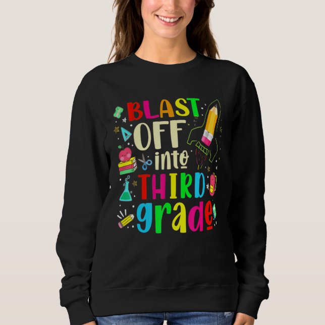 Blast Off Into Third Grade - First Day Of School T Sweatshirt (Front)