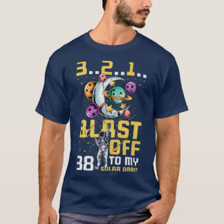 Blast Off To My 38th Solar Orbit, 38th Birthday As T-Shirt