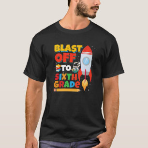 Blast Off to Sixth Grade Rocket Ship First Day of T-Shirt