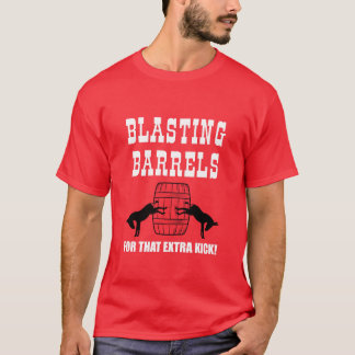 BLASTING BARRELS - FOR THAT EXTRA KICK T-SHIRT