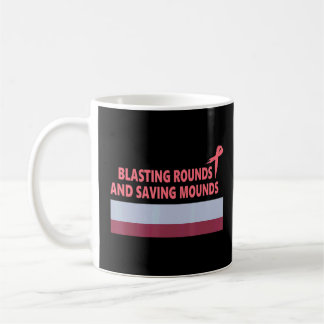 Blasting Rounds And Saving Mounds Apparel Breast R Coffee Mug