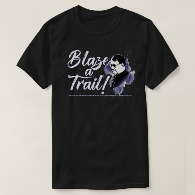 Blaze A Trail (St. Josemaria Escriva) T-Shirt (Design Front)