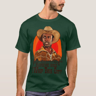 Blazing Saddles Excuse Me While I Whip This Out T-Shirt