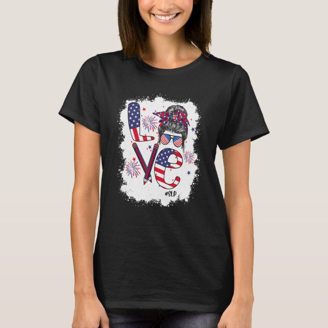 Bleached 4th Of July Love SLP US Flag Messy Bun T-Shirt (Front)