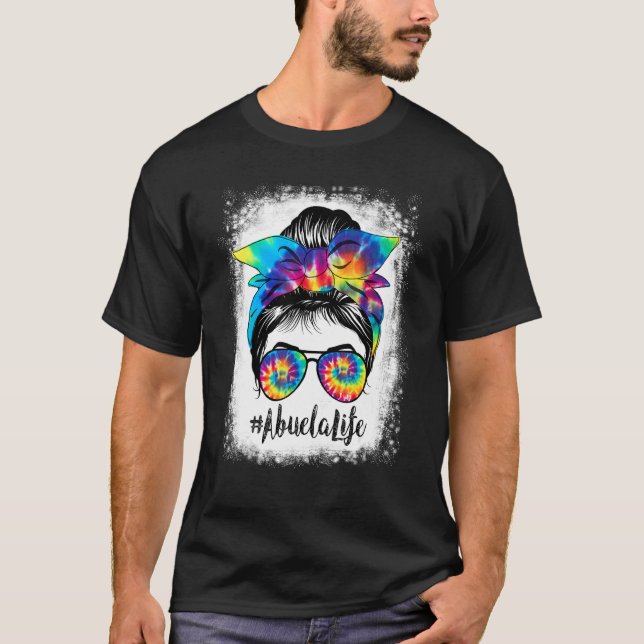Bleached Abuela Life Messy Hair Bun Tie Dye Mother T-Shirt (Front)
