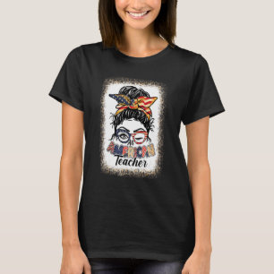Bleached All American Teacher Messy Bun 4th Of Jul T-Shirt