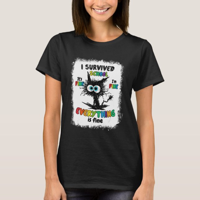 Bleached Cat I Survived School Its Fine I'm Fine T-Shirt (Front)