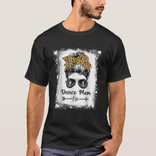 Bleached Dance Mom Messy Bun Funny Leopard Dancer T-Shirt