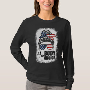 Bleached Her Body Her Choice Messy Bun Pro Choice T-Shirt