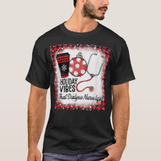 Bleached Holiday Vibes & That Dialysis Nurse Life  T-Shirt