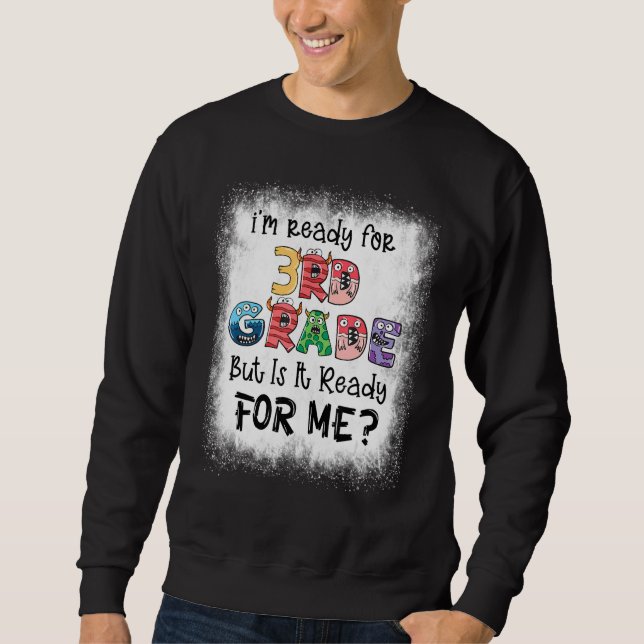 Bleached I'm Ready For 3rd Grade But Is It Ready F Sweatshirt (Front)