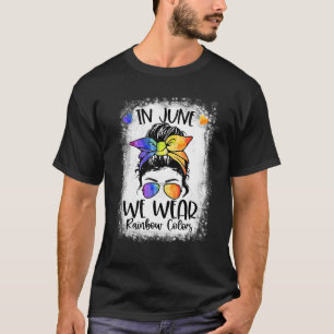 Bleached In June We Wear Rainbow Colours Messy Bun T-Shirt