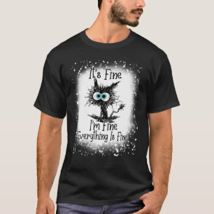 Bleached It S Fine I M Fine Everything Is Fine Bla T-Shirt