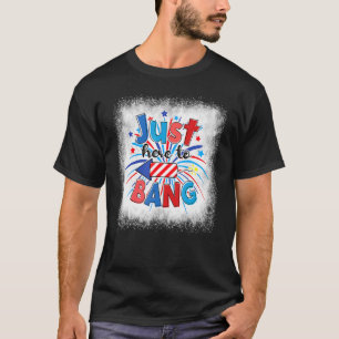Bleached Just Here To Bang Fireworks Patriotic 4th T-Shirt