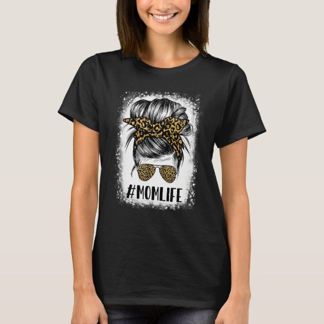 Bleached Leopard Messy Bun Mom Life Tees For Mothe (Front)