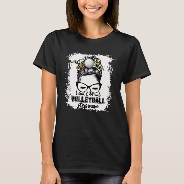 Bleached Loud & Proud Volleyball Stepmom Life Game T-Shirt (Front)