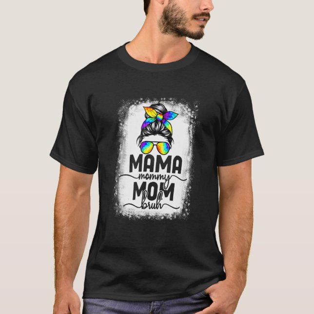 Bleached Mama Mommy Mom Bruh Messy Bun Tie Dye Mom T-Shirt (Front)